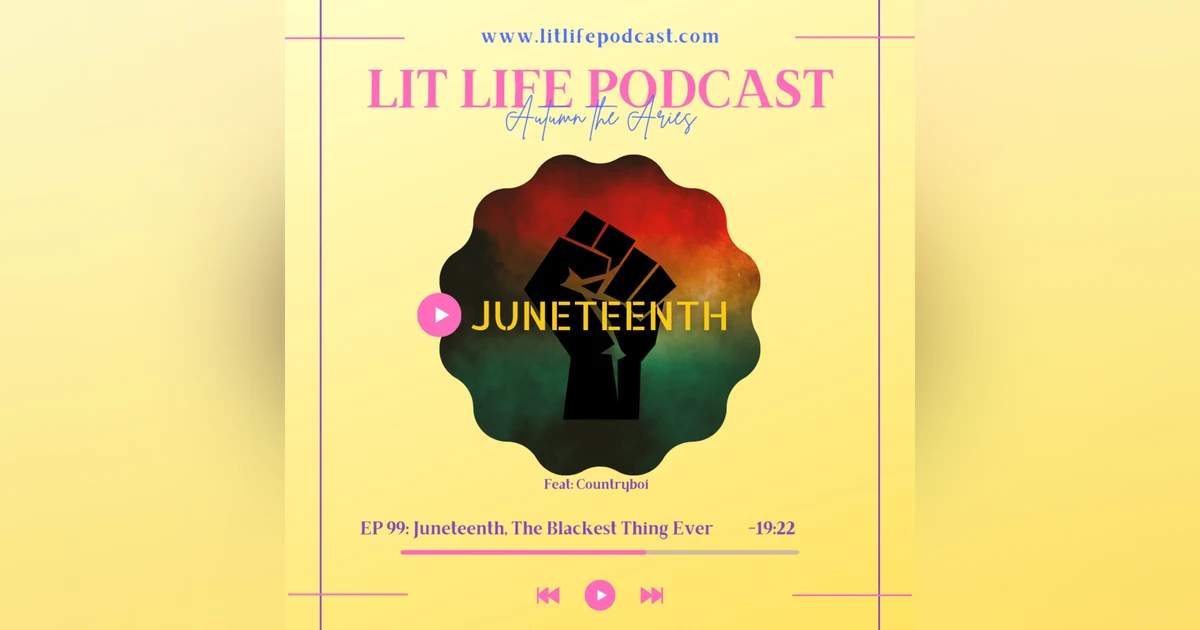 EP 99: Juneteenth, The Blackest Thing Ever