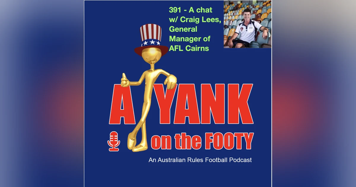 391 - A chat w/ Craig Lees, GM of AFL Cairns