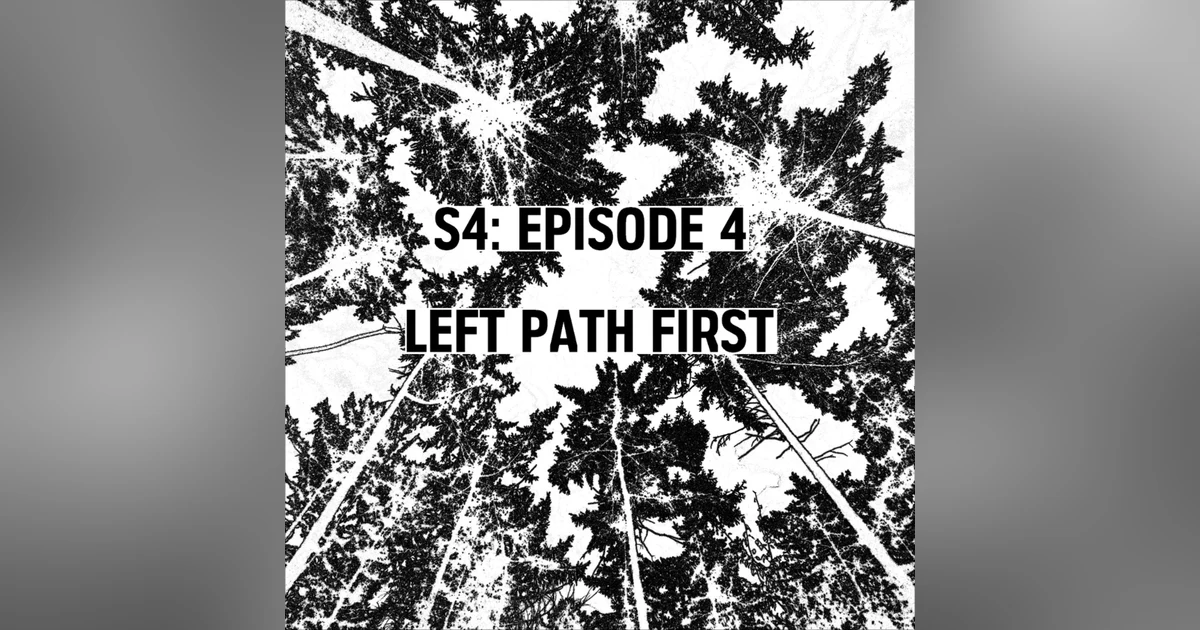 S4: E04 - Left Path First