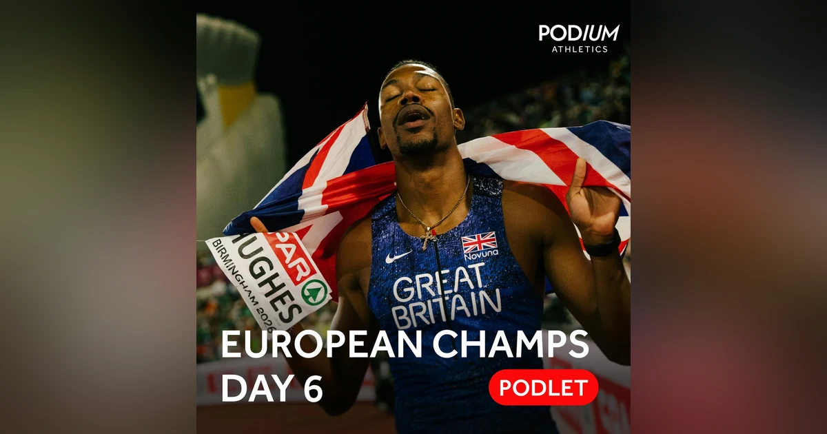 European Athletics Championships 2026 | Day Six Podlet - Gold double for GB 4x100m, Almgren stuns in 10,000m