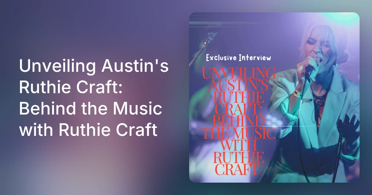 Unveiling Austin's Ruthie Craft: Behind the Music with Ruthie Cr…
