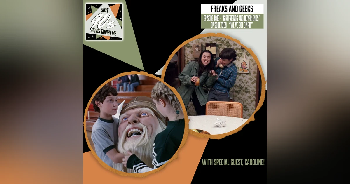 Freaks & Geeks: Episodes 8+9 - Girlfriends and Boyfriends + We've Got Spirit