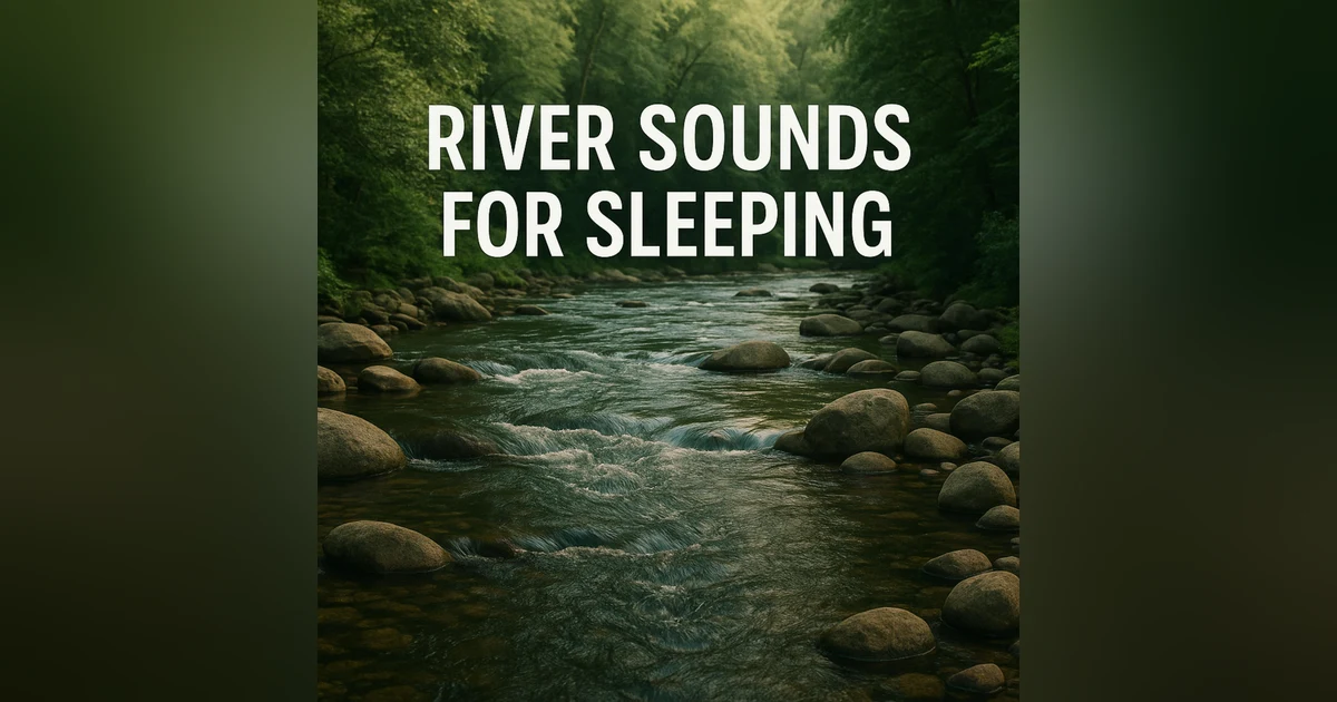 River Sounds for Sleeping 🌊 | Relaxing Water Ambience for Deep Sleep