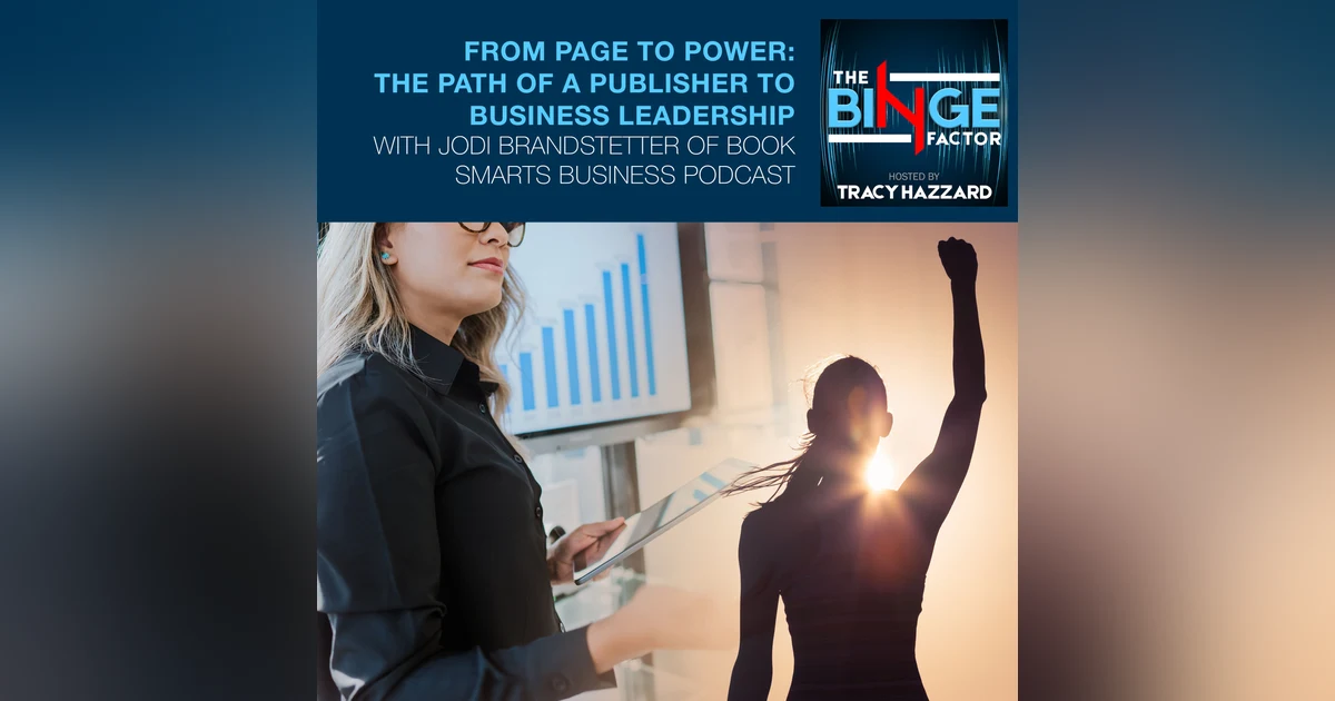 From Page To Power: The Path Of A Publisher To Business Leadership With Jodi Brandstetter Of Book Smarts Business Podcast