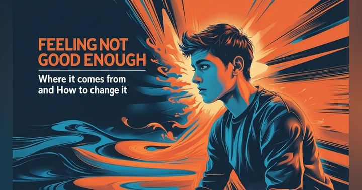 image for Feeling Not Good Enough — Where It Comes From and How to Change It