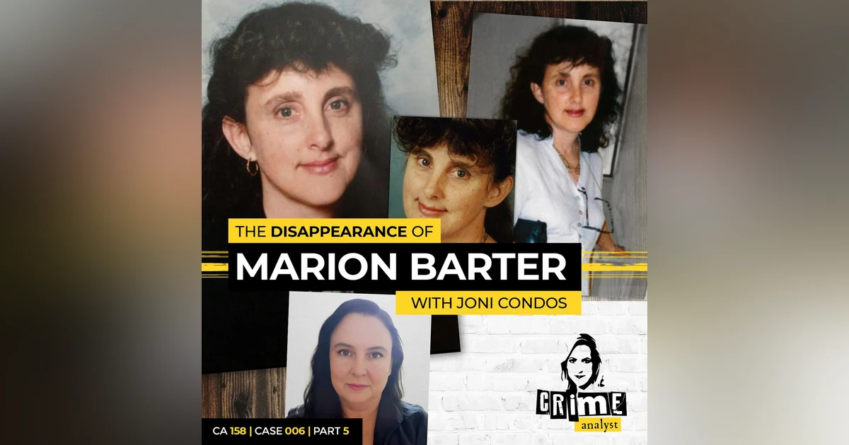 Ep 158: The Disappearance of Marion Barter with Joni Condos, Part 5