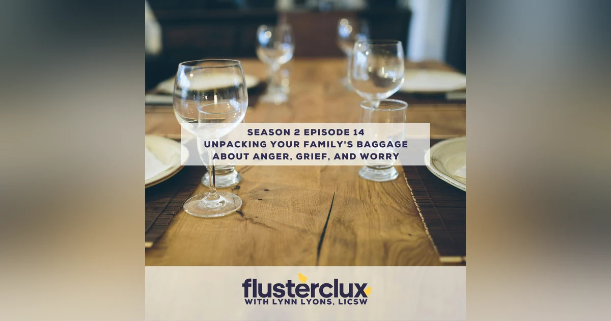 Unpacking your family's baggage about anger, grief, and worry