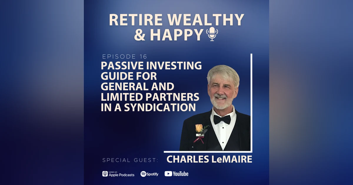Ep16: Passive Investing Guide For General and Limited Partners in a Syndication with Charles LeMaire