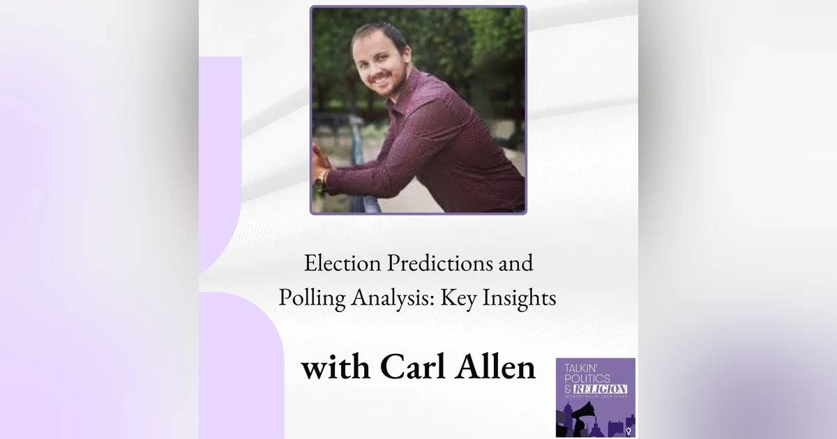 Election Predictions and Polling Analysis: Key Insights with Carl Allen