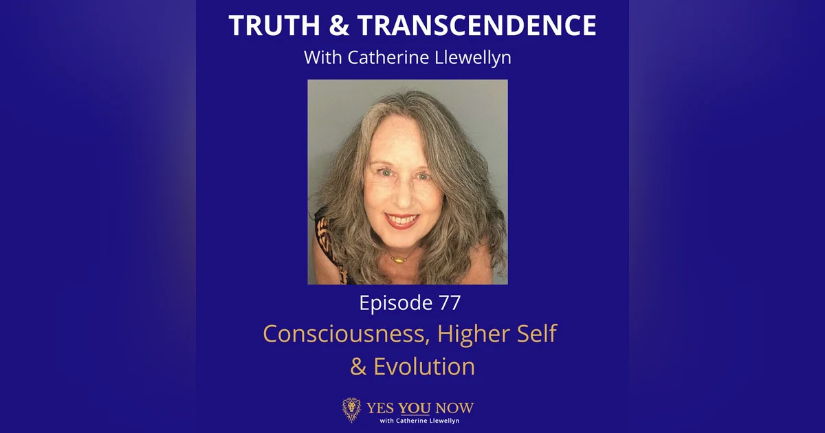 Ep 77: Consciousness, Higher Self & Evolution
