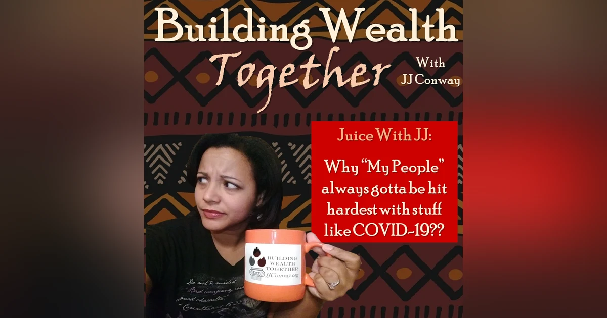 Episode 57: Juice With JJ –African Americans and their Businesses Hit Hardest by COVID-19