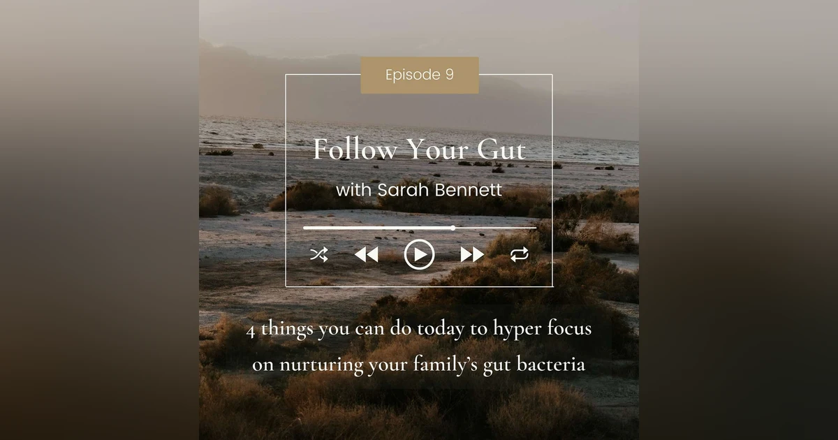 4 things you can do today to hyper focus on nurturing your family’s gut bacteria
