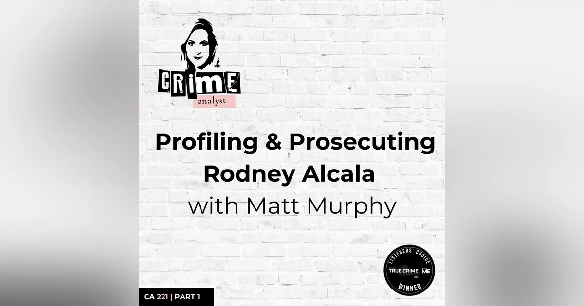 Ep 221: Profiling and Prosecuting Rodney Alcala with Matt Murphy, Part 1