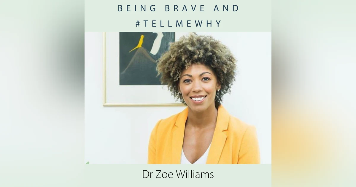 Dr Zoe Williams, being brave and #tellmewhy