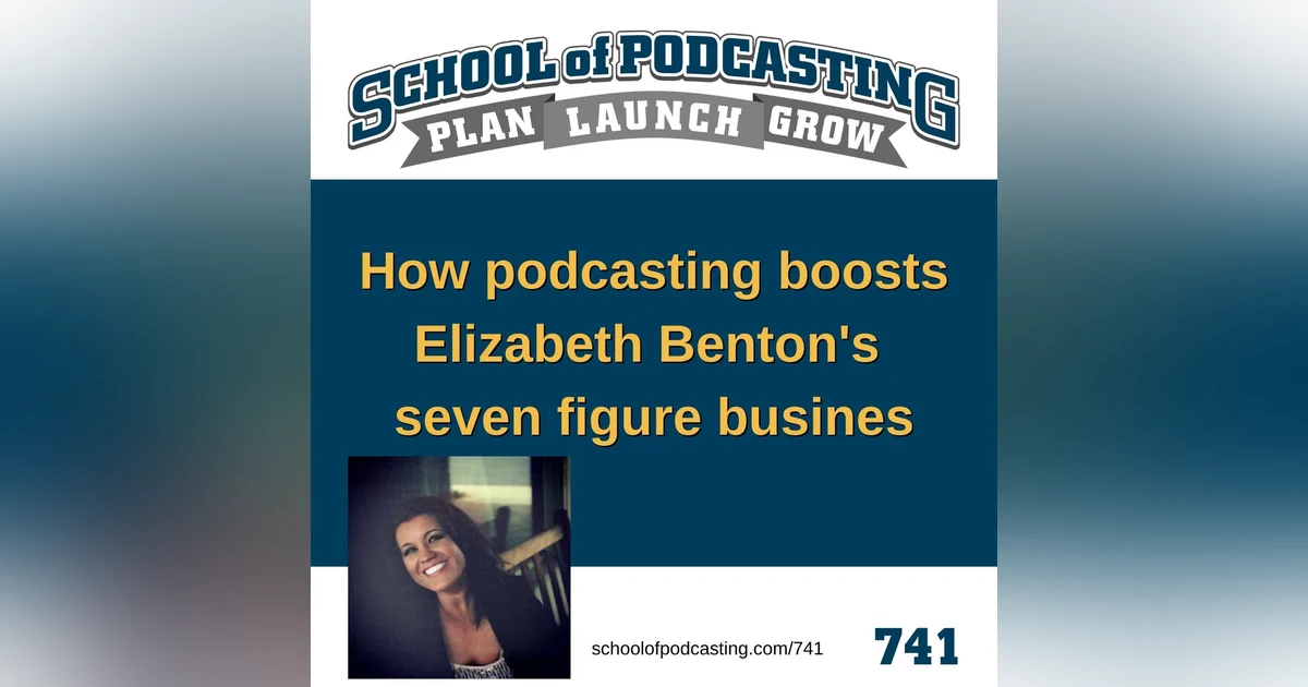 How Podcasting Boosts Elizabeth Benton's  Seven Figure Business -741