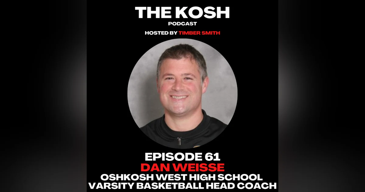 Episode 61: Dan Weisse - Oshkosh West H.S. Varsity Basketball Head Coach