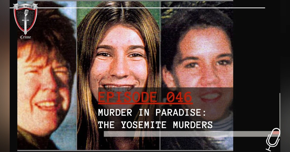 S2 Ep46: Murder in Paradise: The Yosemite Murders