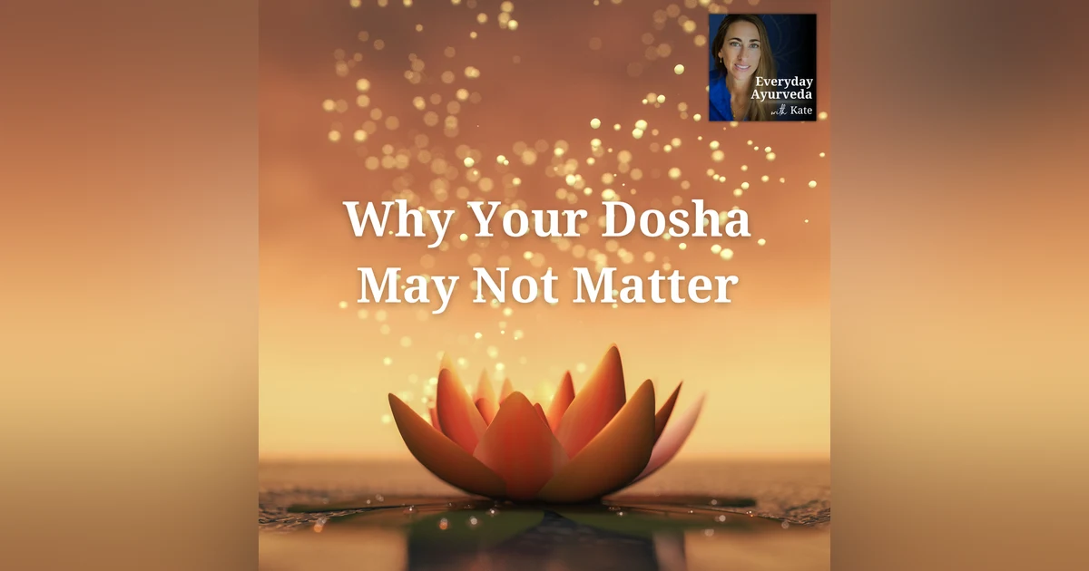 01: Intro to Ayurveda and Why Your Dosha Doesn't Matter So Much