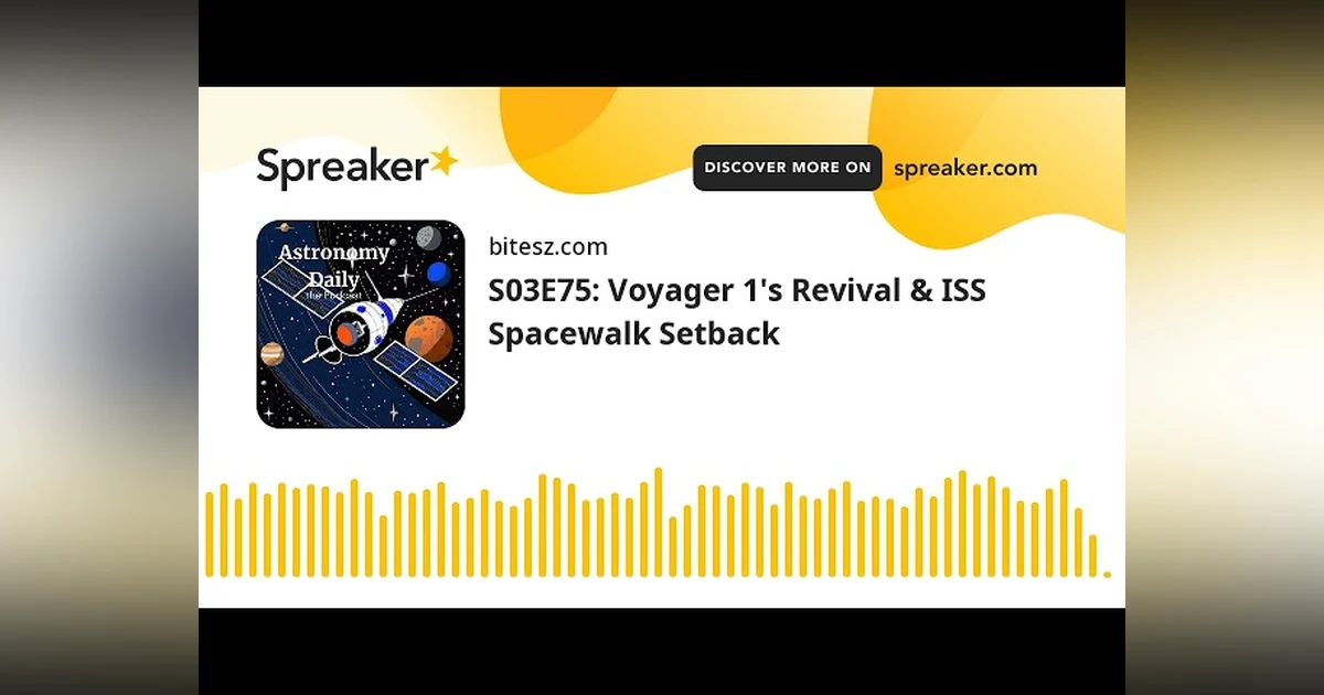 S03E75: Voyager 1’s Revival & ISS Spacewalk Setback