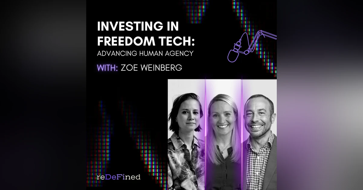 E8: Investing in Freedom Tech: Advancing Human Agency w/ Zoe Weinberg
