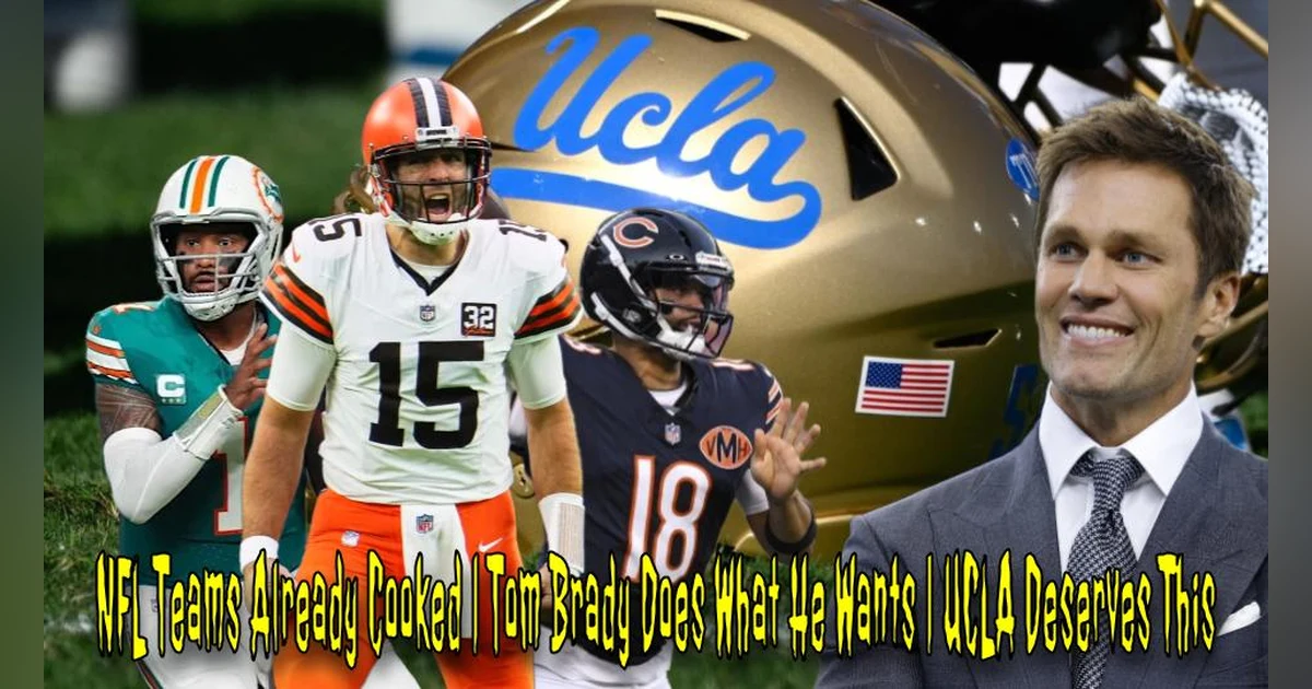 NFL Teams Already Cooked | Tom Brady Does What He Wants | UCLA Deserves This