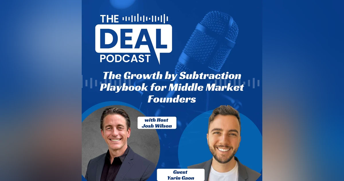 The Growth by Subtraction Playbook for Middle Market Founders with Yarin Gaon