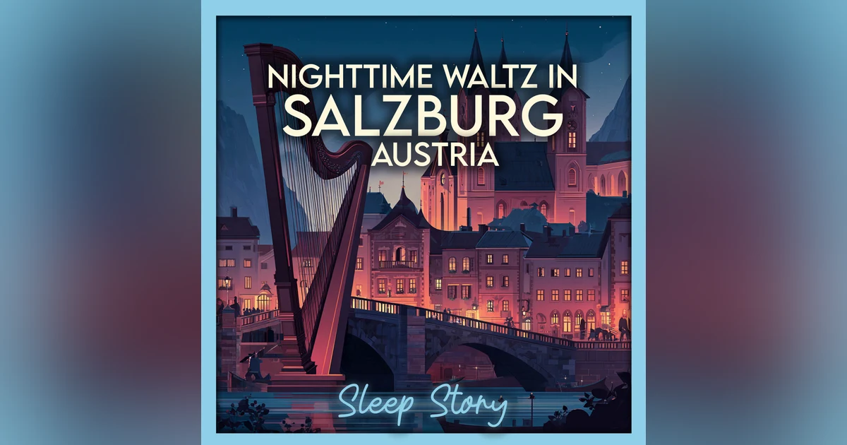 The Hushed Waltz of Salzburg | Sleep Story for Adults with Soft Harp & River Sounds | Deep Relaxation & ASMR