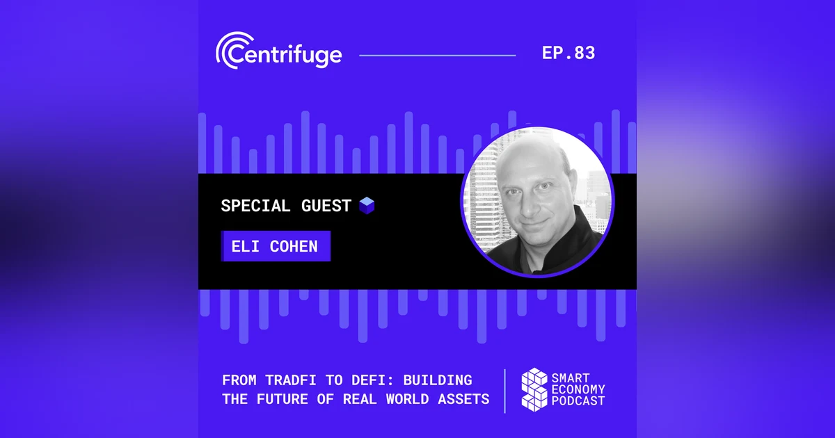 From TradFi to DeFi: Building the Future of Real World Assets with Centrifuge's Eli Cohen