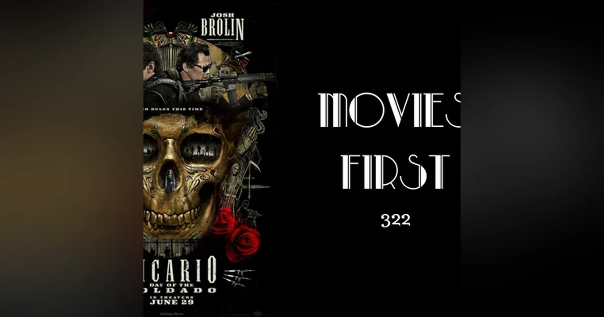 422: Sicario: Day Of The Soldado - Movies First with Alex First