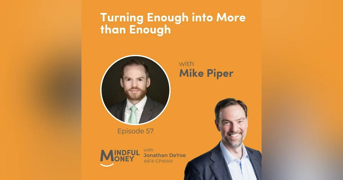 057: Mike Piper - Turning Enough into More than Enough