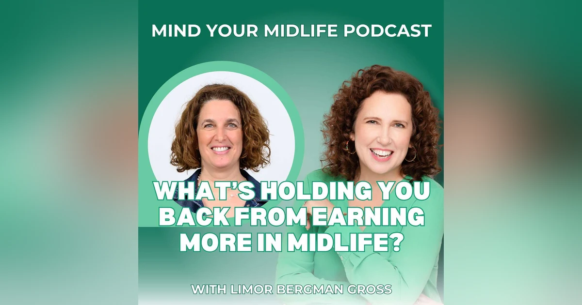 What's Holding You Back From Earning More in Midlife? With Limor Bergman Gross (Ep. 34)