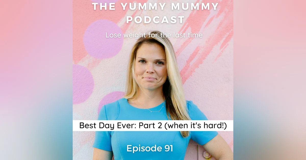 How to Have the Best Day Ever: Part 2 (when it is hard)