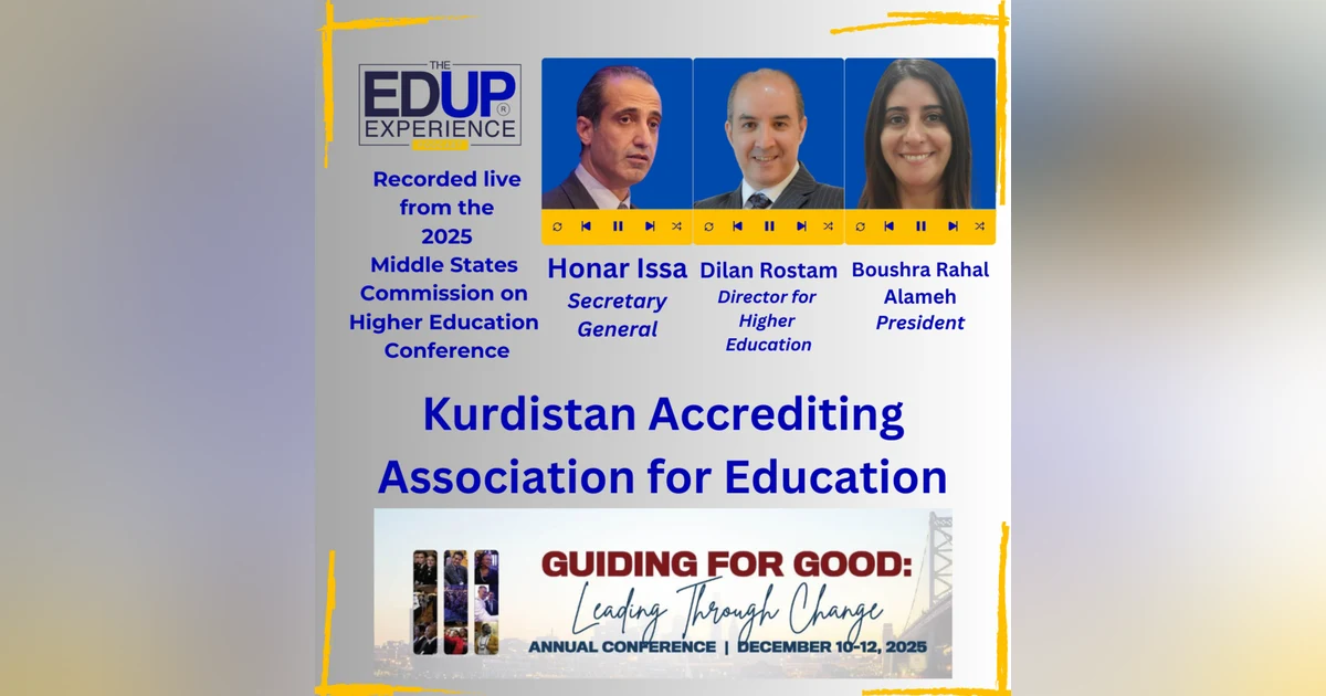 LIVE from the 2025 Middle States Annual Conference - Honar Issa, Secretary-General, Dilan Rostam, Dir., Higher Ed, & Boushra Rahal Alameh, President, Kurdistan Accrediting Association for Education