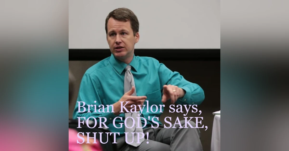 FOR GOD’S SAKE, SHUT UP! says Brian Kaylor, Pres. and Editor-in-Chief of Word and Way magazine