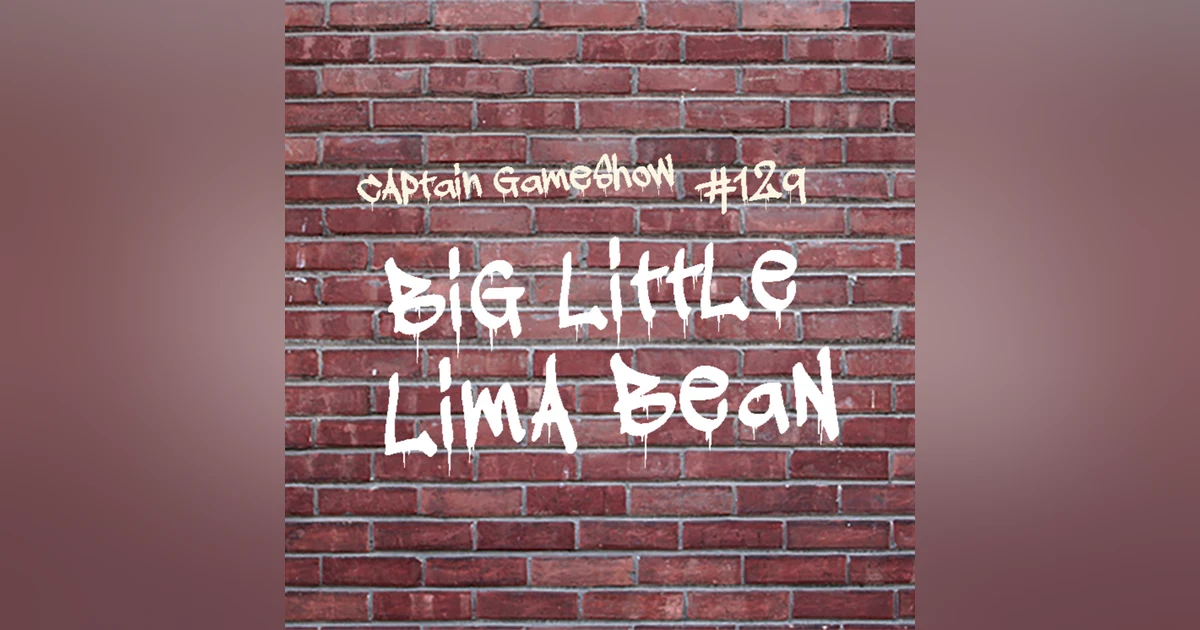 Episode 129: Big Little Lima Bean