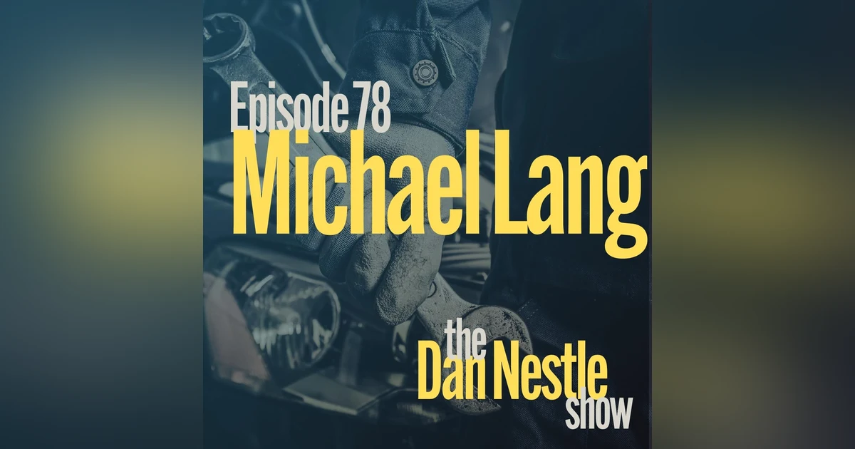 078: Fixing Brokenness to Build Purpose with Michael Lang