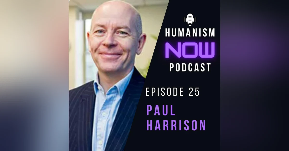 25. Paul Harrison on Humanists in Business, plus Approaches to Activism Discussion