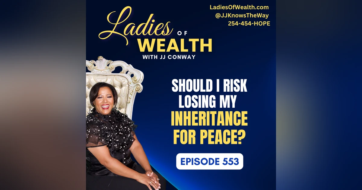 Episode 553: Should I Risk Losing My Inheritance for Peace?