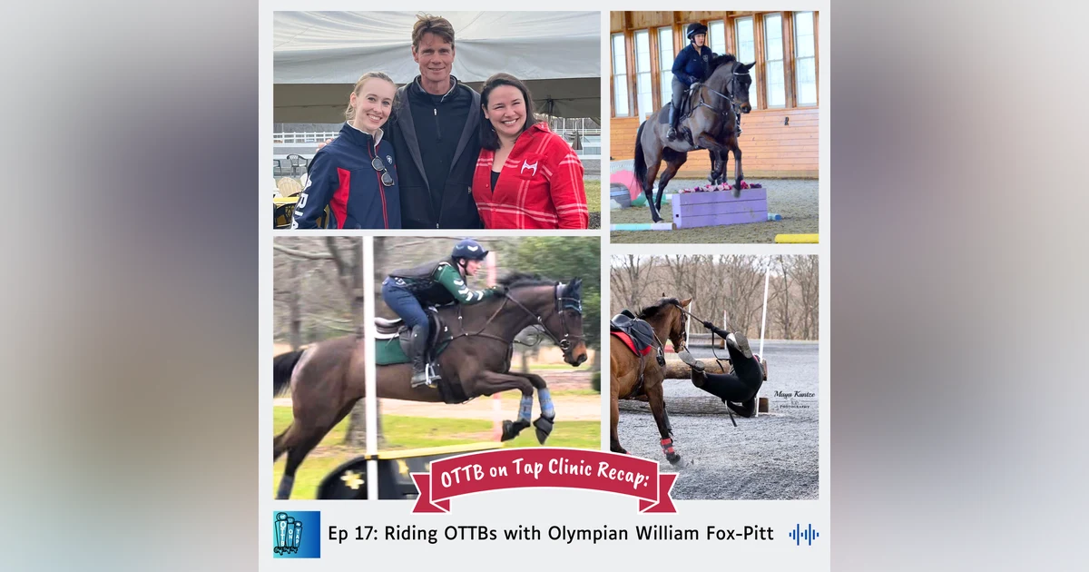 Ep 17 - OTTB on Tap Clinic Recap: Riding OTTBs with Olympian William Fox-Pitt