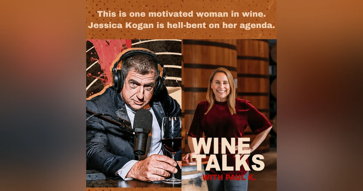 This is one motivated woman in wine. Jessica Kogan is hell-bent on her agenda.