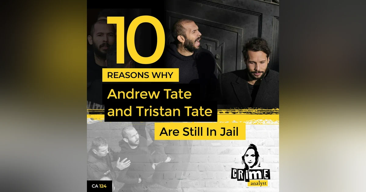 Ep 124: 10 Reasons Why Andrew Tate And Tristan Tate Are Still In Jail