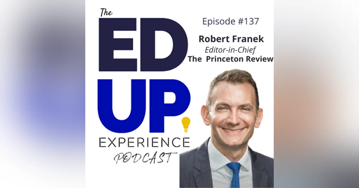 137: Rankings, Testing, & Debt - The Changing Admissions Landscape - with Robert Franek, Editor-in-Chief, The Princeton Review