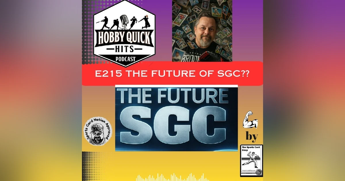The Future of SGC?? Hobby Quick Hits E215