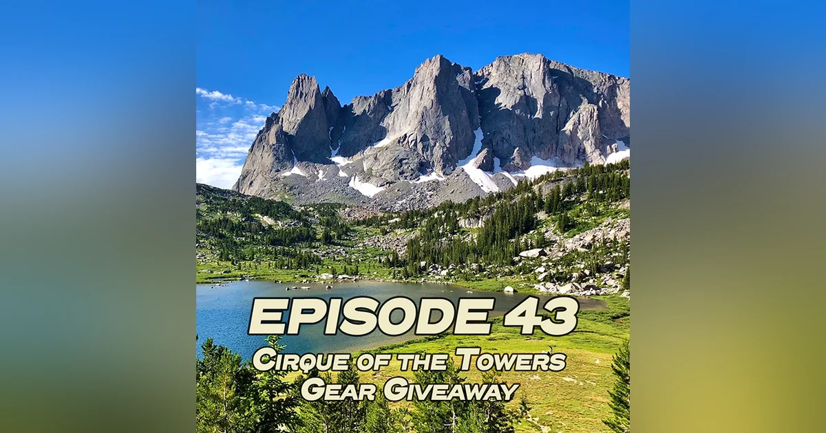 43 Preview - Gear Giveaway + Cirque of the Towers Traverse