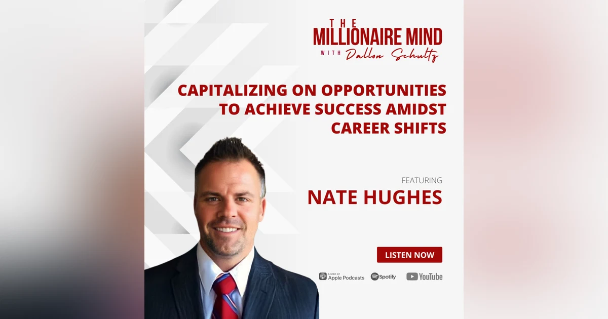 EP56: Capitalizing on Opportunities To Achieve Success Amidst Career Shifts with Nate Hughes