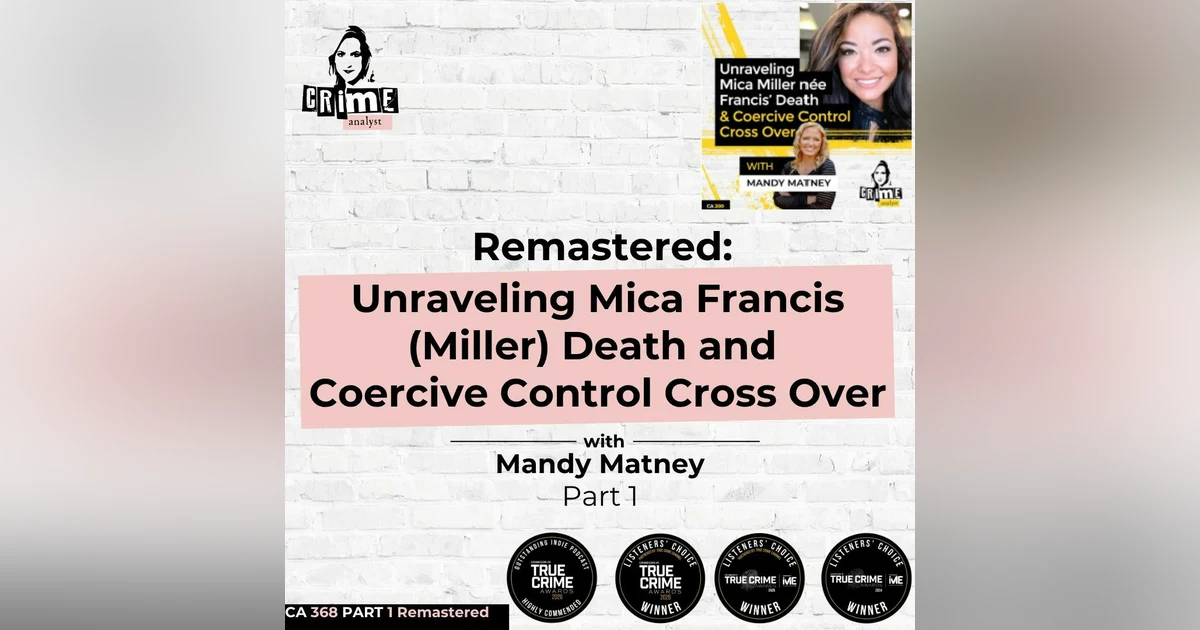 Ep 368: Remastered: Unraveling Mica Francis (Miller)  Death and Coercive Control Cross Over with Mandy Matney, Part 1