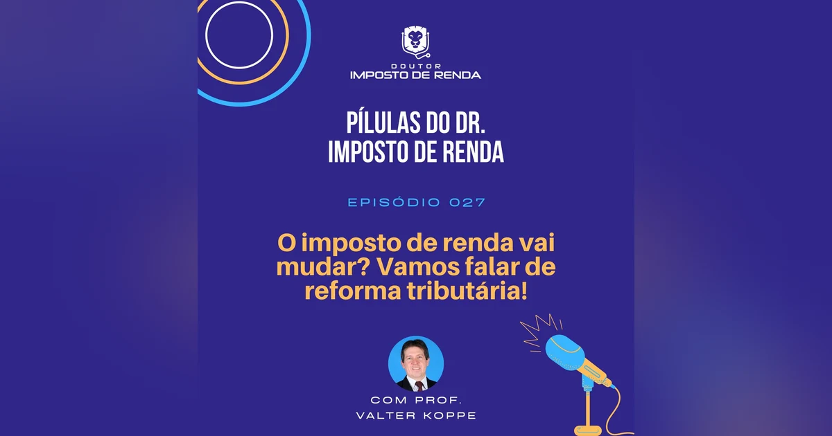 PDIR #027 – O imposto de renda vai mudar? Vamos falar de reforma tributária!