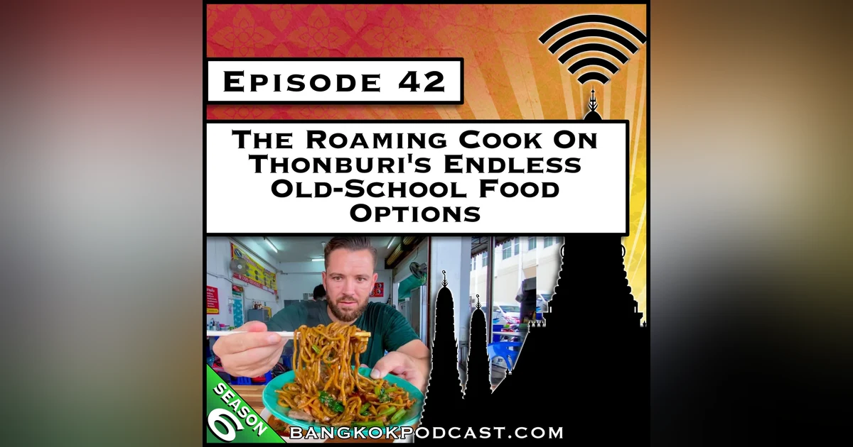 The Roaming Cook On Thonburi’s Endless Old-School Food Options [S6.E42]