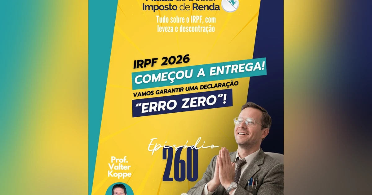 PDIR Ep. 260 – IRPF 2026: começou a entrega! Vamos garantir uma declaração “erro zero”!