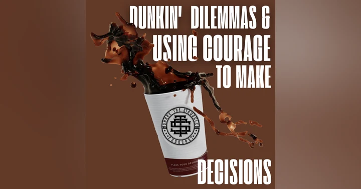 image for Dunkin' Dilemmas & Using Courage To Make Decisions